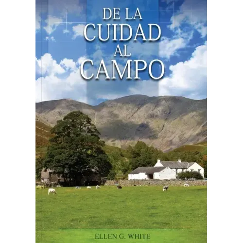 De la Ciudad al Campo: (Preparación para la crisis final y para los eventos del tiempo final, salid de la ciudades y mucho mas...)