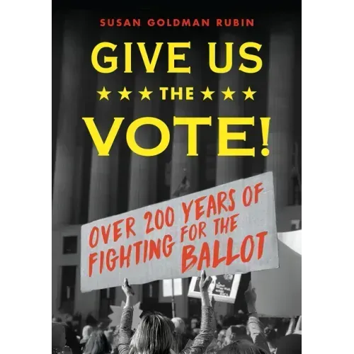 Give Us the Vote!: Over 200 Hundred Years of Fighting for the Ballot