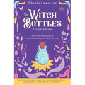 The Witch Bottles Compendium: Discover the Power of Spell Jars While Understanding and Owning Your Magic. Including 100 Recipes for Love, Protection