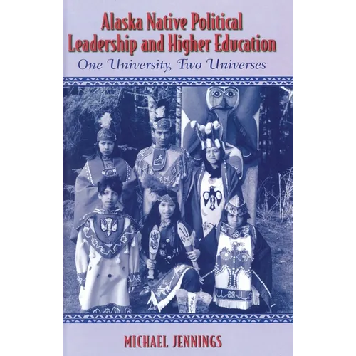 Alaska Native Political Leadership and Higher Education: One University, Two Universes