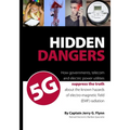 Hidden Dangers 5G: How governments, telecom and electric power utilities suppress the truth about the known hazards of electro-magnetic f