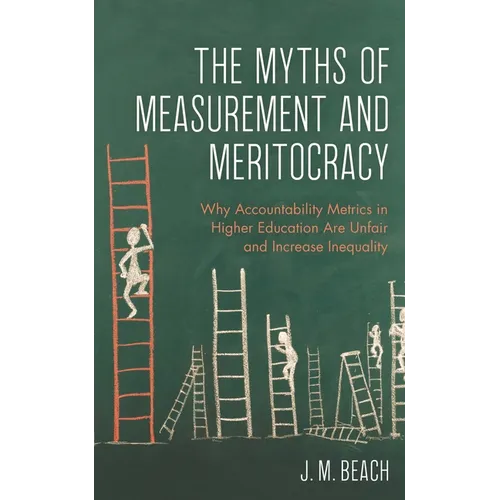 The Myths of Measurement and Meritocracy: Why Accountability Metrics in Higher Education Are Unfair and Increase Inequality