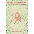 Faithful Transformations: Islamic Self-Help in Contemporary Singapore