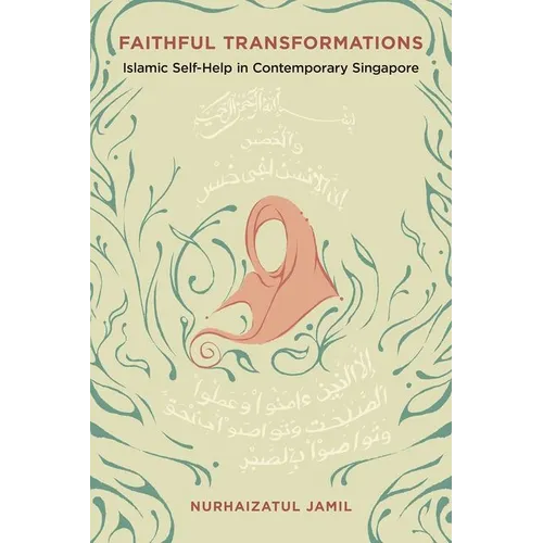 Faithful Transformations: Islamic Self-Help in Contemporary Singapore