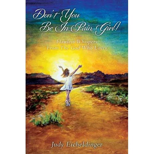 Don't You Be In Pain, Girl! Flawless Whispers From The God Who Loves
