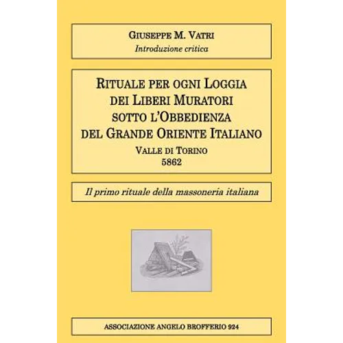 Rituale per ogni Loggia dei Liberi Muratori: Il primo rituale della massoneria italiana