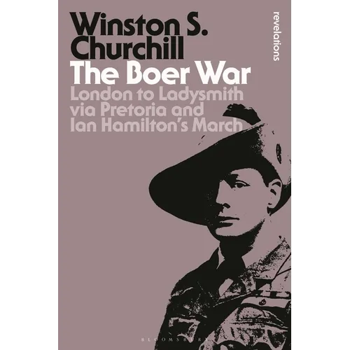 The Boer War: London to Ladysmith Via Pretoria and Ian Hamilton's March