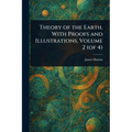 Theory of the Earth, With Proofs and Illustrations, Volume 2 (of 4)