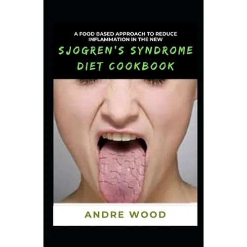 A Food Based Approach To Reduce Inflammation In The New Sjogren's Syndrome Diet Cookbook