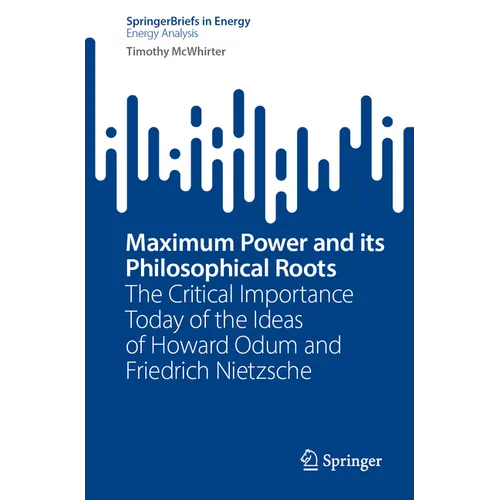 Maximum Power and Its Philosophical Roots: The Critical Importance Today of the Ideas of Howard Odum and Friedrich Nietzsche