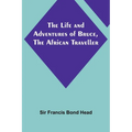 The Life and Adventures of Bruce, the African Traveller