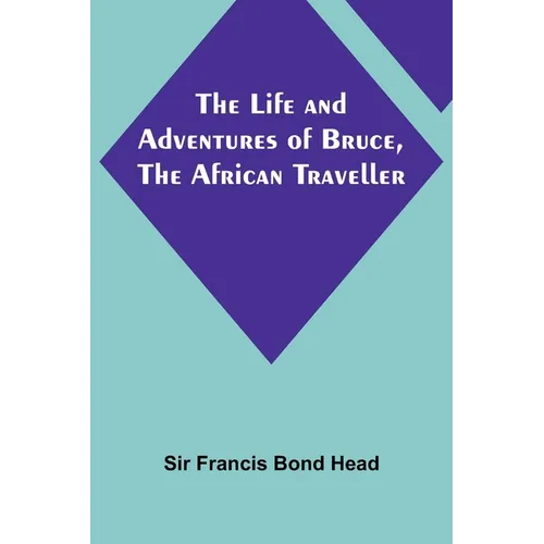 The Life and Adventures of Bruce, the African Traveller