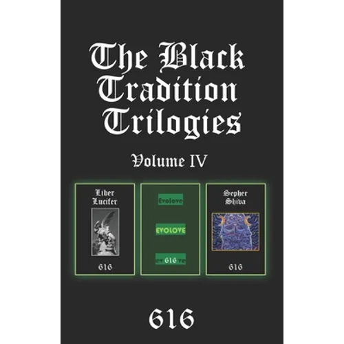 The Black Tradition Trilogies Volume IV: Complete compilation of the first trilogy consisting of: Liber Lucifer, Evolove, Sepher Shiva