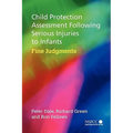 Child Protection Assessment Following Serious Injuries to Infants: Fine Judgments