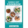 Nordic Diet Cookbook: An Essential Guide With Tasty and Healthy Nordic Diet Recipes For A Healthy Lifestyle