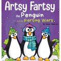 Artsy Fartsy the Penguin and the Farting Wars: A Story About Penguins Who Fart