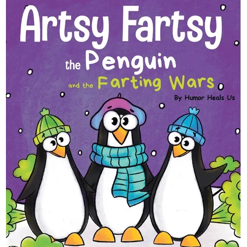 Artsy Fartsy the Penguin and the Farting Wars: A Story About Penguins Who Fart
