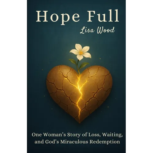 Hope Full: One Woman's Story of Loss, Waiting, and God's Miraculous Redemption