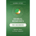 Herbal Remedies for Beginners: Natural Ways to Treat Ailments