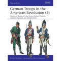 German Troops in the American Revolution (2): Hannover, Braunschweig, Hessen-Hanau, Waldeck, Ansbach-Bayreuth, and Anhalt-Zerbst