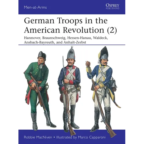 German Troops in the American Revolution (2): Hannover, Braunschweig, Hessen-Hanau, Waldeck, Ansbach-Bayreuth, and Anhalt-Zerbst