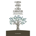 Caring for the Spirit of the Family Caregiver: Forty Days of Reflections to Strengthen and Encourage