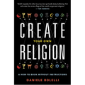 Create Your Own Religion: A How-To Book Without Instructions