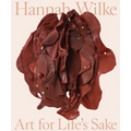 Hannah Wilke: Art for Life's Sake