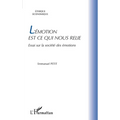 L'émotion est ce qui nous relie: Essai sur la société des émotions