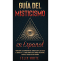 Guía del Misticismo en Español: Todo Sobre el Despertar del Tercer Ojo y las Auras. 2 Libros en 1 - La Guía Completa de Auras en Español, Guía del Ter