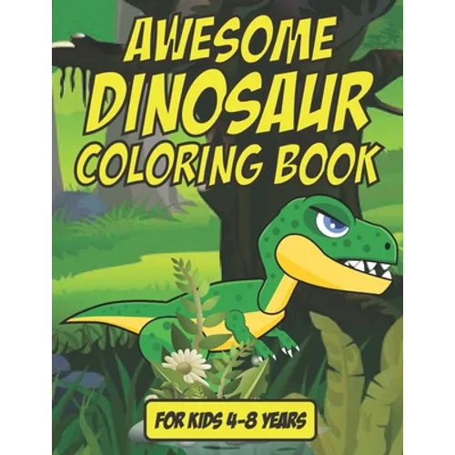 Awesome Dinosaur Coloring Book - For Kids 4-8 Years Old: 35 Awesome Dinosaur Coloring Book For Kids Age 4-8