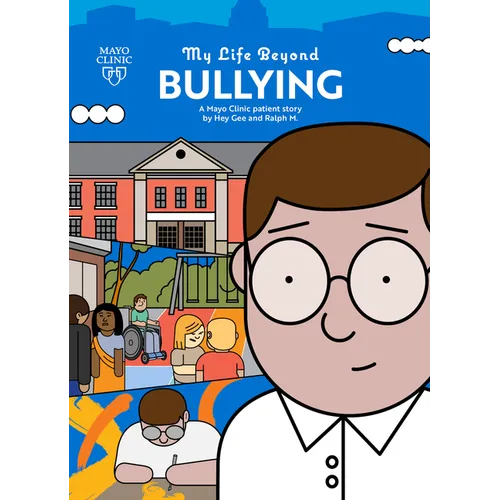 My Life Beyond Bullying: A Mayo Clinic Patient Story: A Mayo Clinic Patient Story