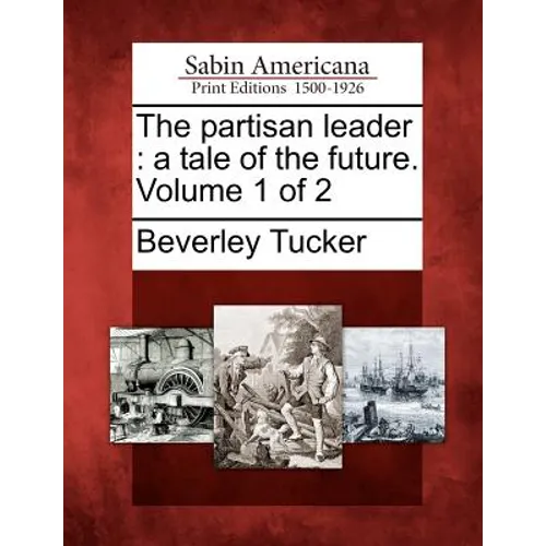 The Partisan Leader: A Tale of the Future. Volume 1 of 2