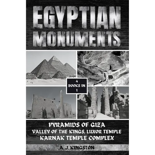 Egyptian Monuments: Pyramids Of Giza, Valley Of The Kings, Luxor Temple, Karnak Temple Complex