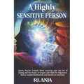 A Highly Sensitive Person: Opens Psychic Empath, Mind Learning uses the Art of Seeing and the Power of Angels with Reiki for Beginners. Bonus Guided M
