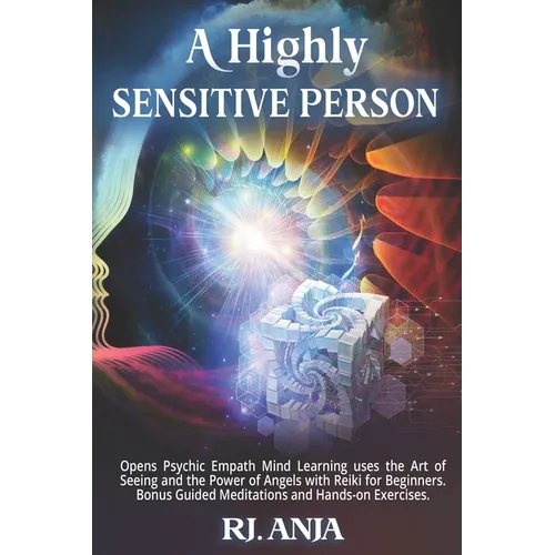 A Highly Sensitive Person: Opens Psychic Empath, Mind Learning uses the Art of Seeing and the Power of Angels with Reiki for Beginners. Bonus Guided M