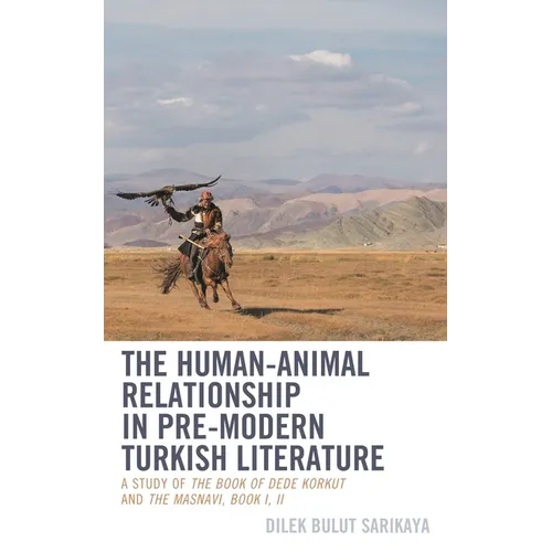 Human-Animal Relationship in Pre-Modern Turkish Literature: A Study of The Book of Dede Korkut and The Masnavi, Book I, II