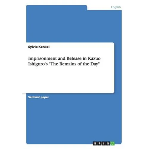 Imprisonment and Release in Kazuo Ishiguro's "The Remains of the Day"