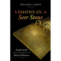 Visions in a Seer Stone: Joseph Smith and the Making of the Book of Mormon