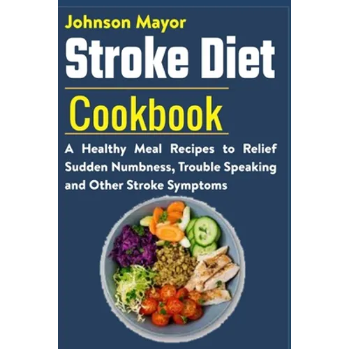 Stroke Diet: A Healthy Meal Recipes to Relief Sudden Numbness, Trouble Speaking and Other Stroke Symptoms