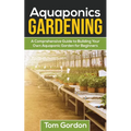Aquaponics Gardening: A Beginner's Guide to Building Your Own Aquaponic Garden