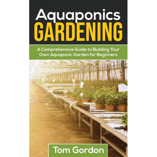 Aquaponics Gardening: A Beginner's Guide to Building Your Own Aquaponic Garden