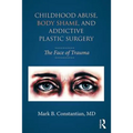 Childhood Abuse, Body Shame, and Addictive Plastic Surgery: The Face of Trauma
