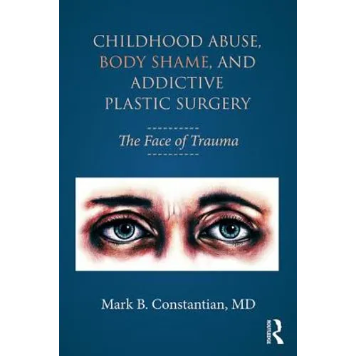 Childhood Abuse, Body Shame, and Addictive Plastic Surgery: The Face of Trauma