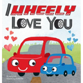 I Wheely Love You: A Vroom-tastic Rhyming Pun Book About Things That Go, Full of Love and Laughs for Babies and Toddlers