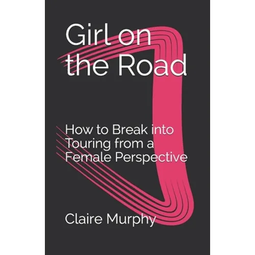 Girl on the Road: How to Break into Touring from a Female Perspective