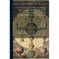 Encyclopaedia Britannica, or, A Dictionary of Arts, Sciences, and Miscellaneous Literature: Constructed on a Plan, by Which the Different Sciences and