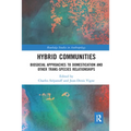 Hybrid Communities: Biosocial Approaches to Domestication and Other Trans-Species Relationships