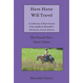 Have Horse Will Travel: A Collection of Short Stories From Apollo & Meredith's Adventures Across America: The Fourth Part: Great Lakes
