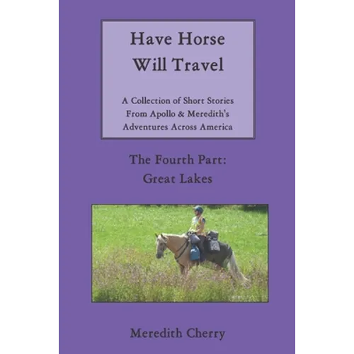 Have Horse Will Travel: A Collection of Short Stories From Apollo & Meredith's Adventures Across America: The Fourth Part: Great Lakes